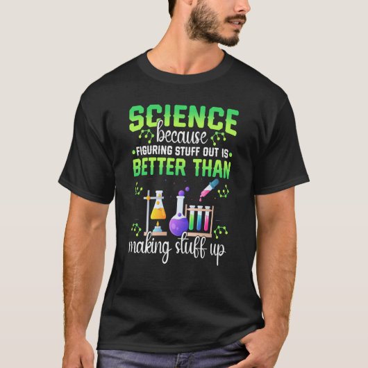 T-shirt Science Figuring Things Out Better Making Stuff Up (Devant)