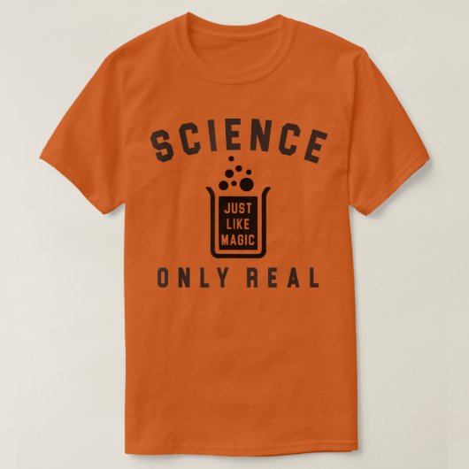 T-shirt Science Just Like Magic Only Real Because  (Design devant)