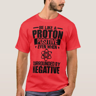 T-shirt Science Lab Être comme un proton positif même quan