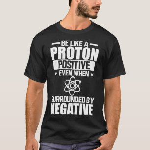 T-shirt Science Lab Être comme un proton positif même quan