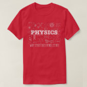 T-shirt Science Lover Physicist I Physics Why Stuff Does O (Design devant)