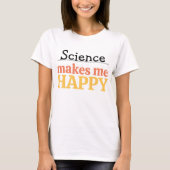 T-shirt Science Makes Me Happy Quote Vibrant Modern Cute (Devant)