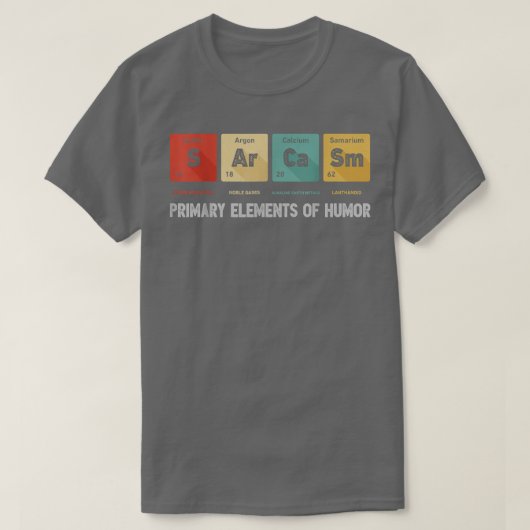 T-shirt Science Sarcasm Primary Elements Of Humor Chemistr (Design devant)