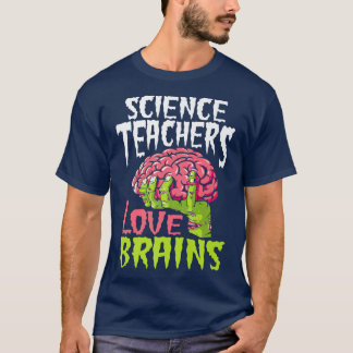T-shirt Science Teachers Love Brains Zombie Teacher School