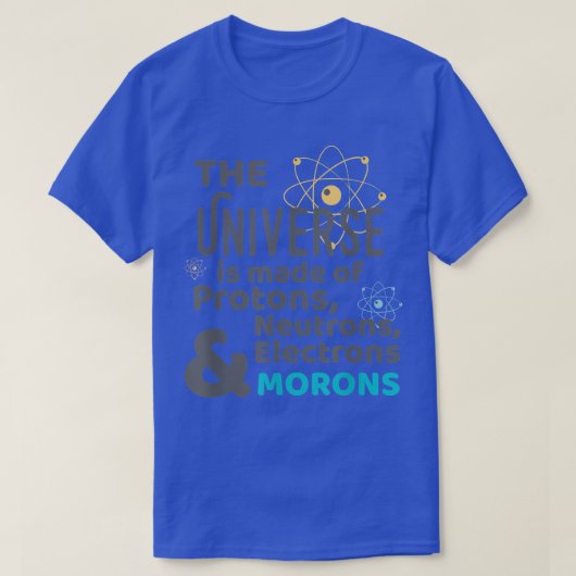 T-shirt Science Universe Made of Protons Neutrons Morons (Design devant)