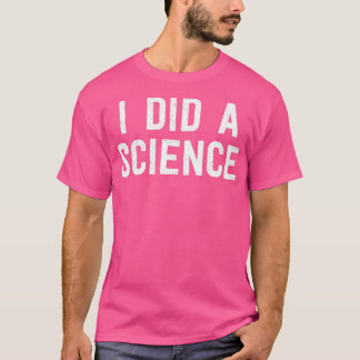 T-shirt Scientifique Drôle Nerd J'Ai Fait Une Science