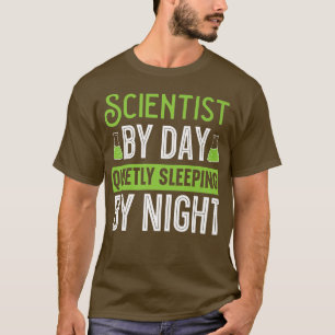 T-shirt Scientist By Day Quietly Sleeping By Night Science