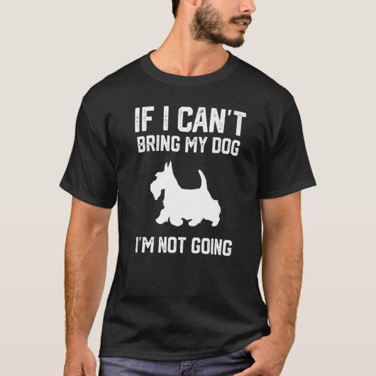 T-shirt Scottish Terrier If I Can't Bring My Dog I'm Not G (Devant)