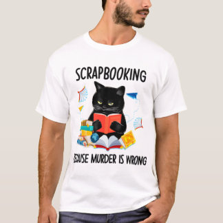 T-shirt Scrapbooking Parce Que Le Meurtre Est Mal Drôle