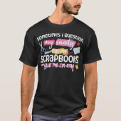T-shirt Scrapbooking Scrapbook Parfois, Je questionne Mon (Devant)