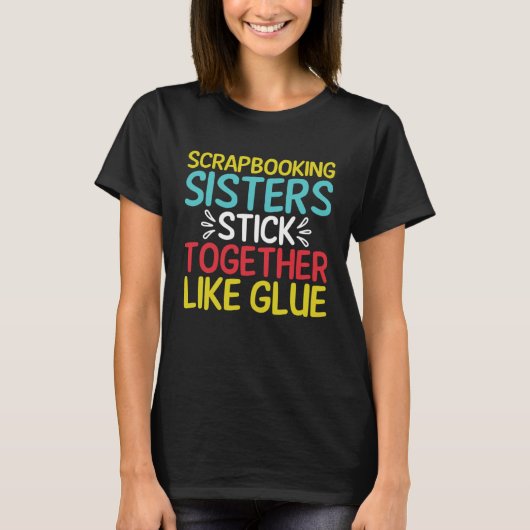 T-shirt Scrapbooking Sisters Stick Together Like Glue Scra (Devant)