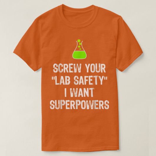 T-shirt Screw Your Lab Safety I Want Superpowers Chemistry (Design devant)