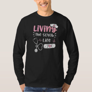 T-shirt Scrub Living The Scrub Life Nurse Sayes