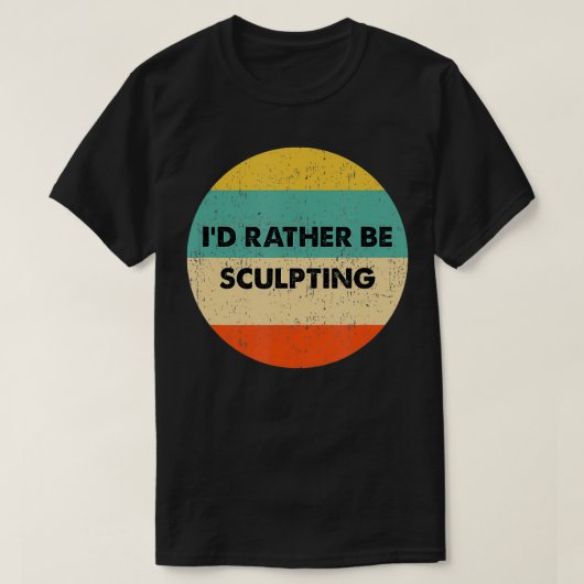 T-shirt Sculpteur Je Préférerais Sculpter (Design devant)