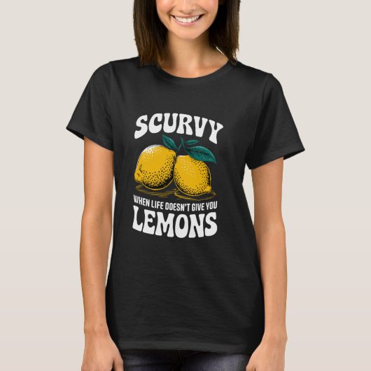 T-shirt Scurvy When Life Doesn't Give You Lemons Fruit Cit (Devant)
