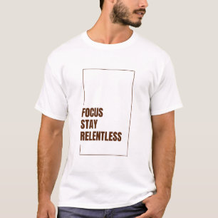 T-SHIRT SE CONCENTRER RESTER IMPITOYABLE