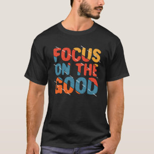 T-shirt Se concentrer sur le bien Citation de motivation c