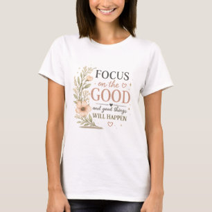 T-shirt Se concentrer sur le bien – Inspiration florale vi