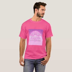 T-shirt Se concentrer sur le progrès, pas la perfection –