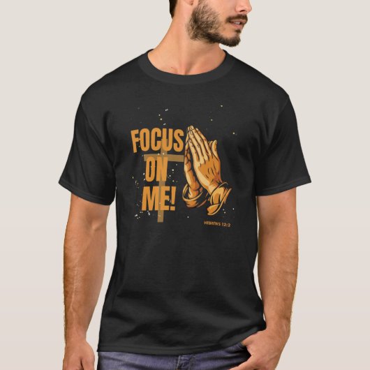 T-shirt Se concentrer sur moi: Hébreux 12:2 (Devant)