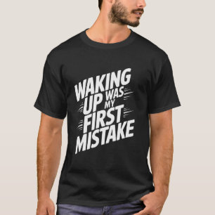 T-shirt Se réveiller fut ma première erreur