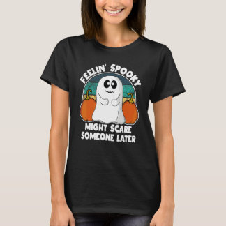 T-shirt Se sentir effrayant pourrait faire peur à quelqu'u