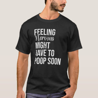 T-shirt Se Sentir Nerveux Peut-Être Devrait Être Poop Bien