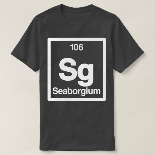 T-shirt Seaborgium - Sg - Periodic Table of Elements - Sci (Design devant)