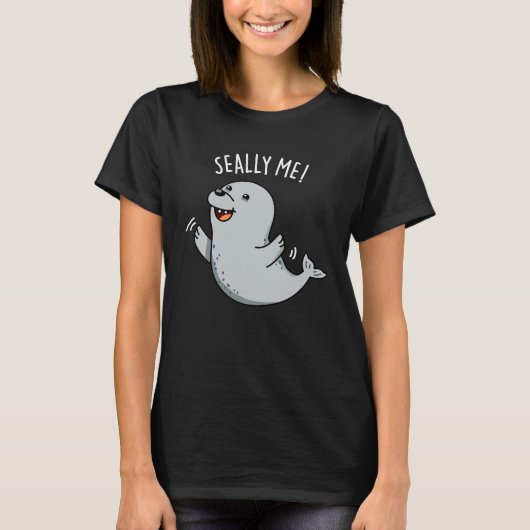 T-shirt Seally Me Funny Seal Pun Dark BG (Devant)