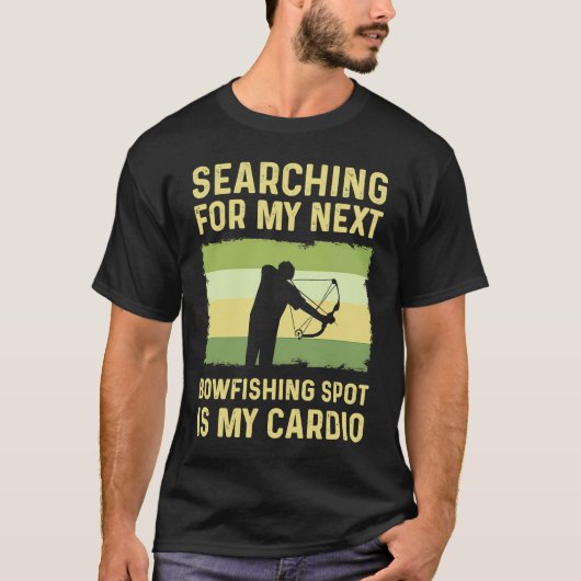 T-shirt Searching For My Next Bowfishing Spot Is My Cardio (Devant)