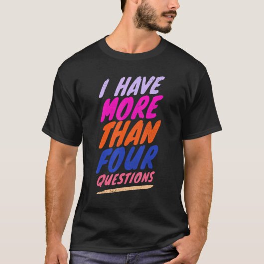 T-shirt Séder Pâque J'Ai Plus De Quatre Questions 2 (Devant)
