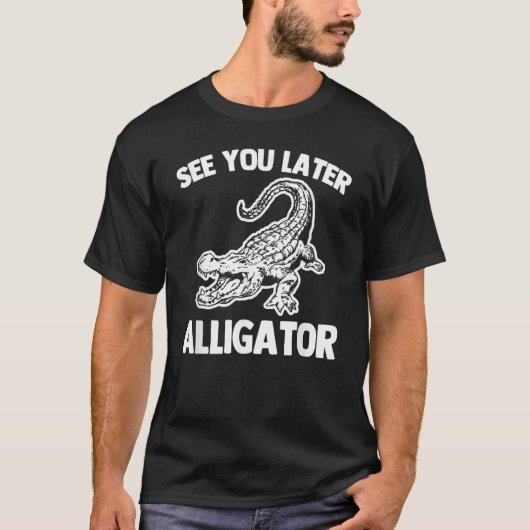 T-shirt See You Later Alligator Saying Sarcastic Cool Ga (Devant)