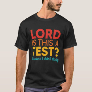 T-shirt Seigneur Est-Ce Un Test Parce Que Je N'Ai Pas Étud