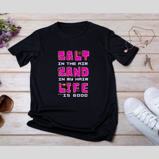 T-shirt Sel dans l'air, sable dans mes cheveux. La vie est