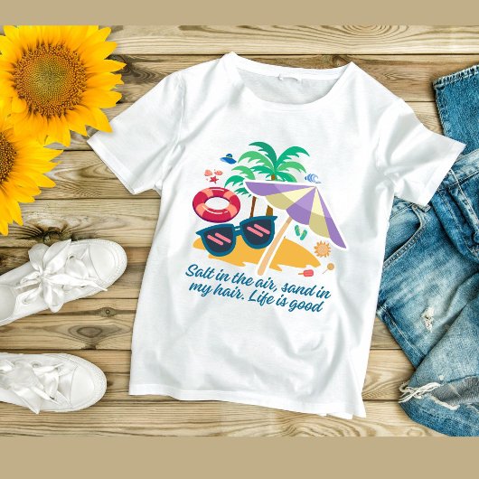 T-shirt Sel dans l'air, sable dans mes cheveux. La vie est