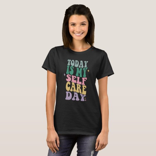 T-shirt Self Care Today is My Self Care Day (Devant entier)