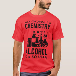 T-shirt Selon La Chimie L'Alcool Est Une Solution