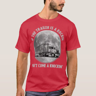 T-shirt Semi Truck Funny If The Trailer Rocking Don't Come