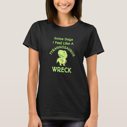 T-shirt Sentez Comme Un Tyrannosaurus Wreck Mess Angry Din (Devant)