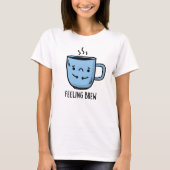 T-shirt Sentiment Brew Funny Sad Coffee Pun (Devant)