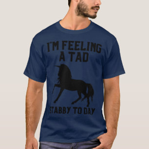 T-shirt Sentir Un Tad Stabby Aujourd'Hui Unicorn 35