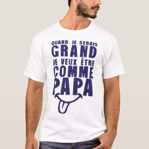 T-shirt serais_grand_comme_papa_citation_humour