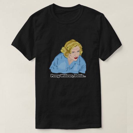 T-shirt Série Maman Pussy Willows, Dottie... Fabriqué (Design devant)