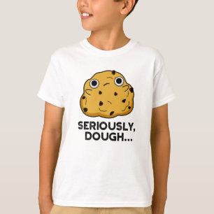 T-shirt Sérieusement Dough Funny Baking Food Pun