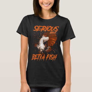 T-shirt Sérieux à propos de Betta Fish Tropical Fish Keepe
