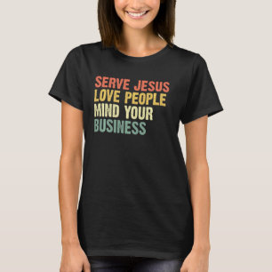 T-shirt Serve Jésus Aimer Les Gens S'Occuper De Votre Entr