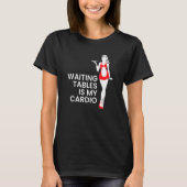 T-shirt Serveur Witress Waiting Tables Est Mon Cardio (Devant)