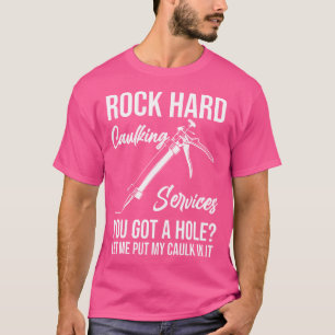 T-shirt Services de calfeutrage Rock Hard Vous avez un tro