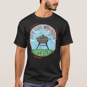 T-shirt Ses 225 Degrés Quelque Part BBQ Viande Fumer Grill