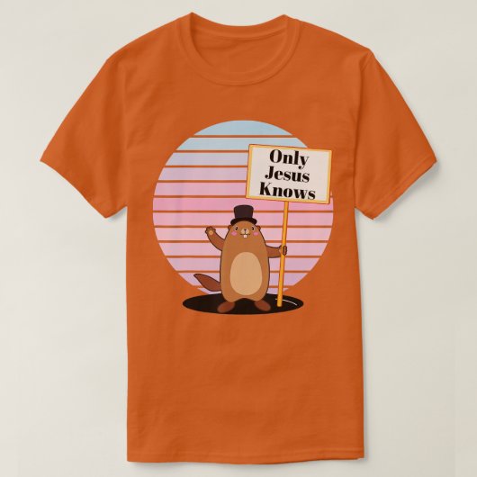 T-shirt Seul Dieu Jésus connaît Christian Groundhog Day Fu (Design devant)